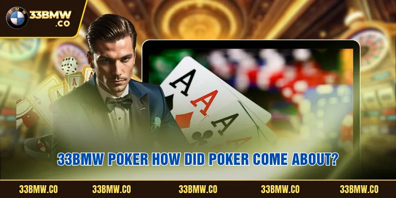 33BMW Poker how did poker come about?