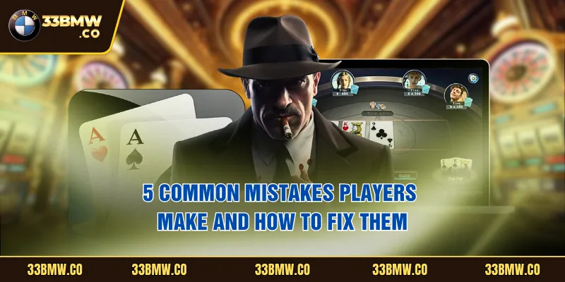 5 common mistakes players make and how to fix them