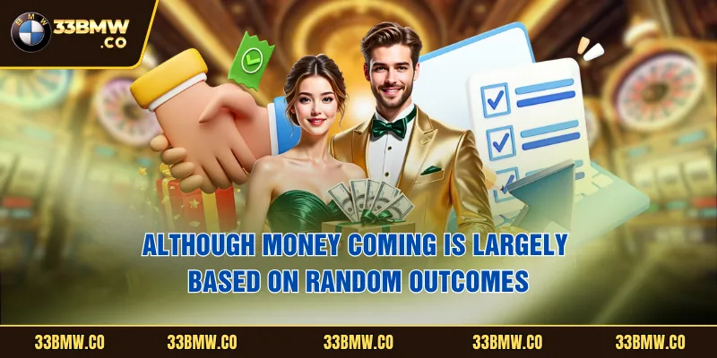 Although Money Coming is largely based on random outcomes