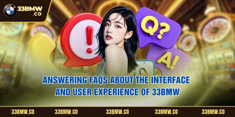 Answering FAQs about the interface and user experience of 33BMW