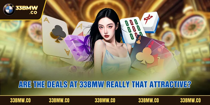 Are the deals at 33BMW  really that attractive?