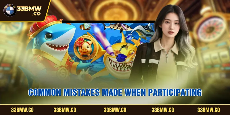Common mistakes made when participating
