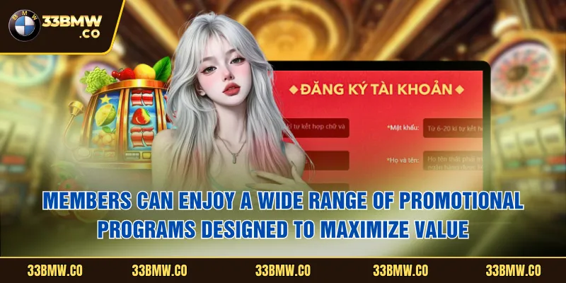 Members can enjoy a wide range of promotional programs designed to maximize value
