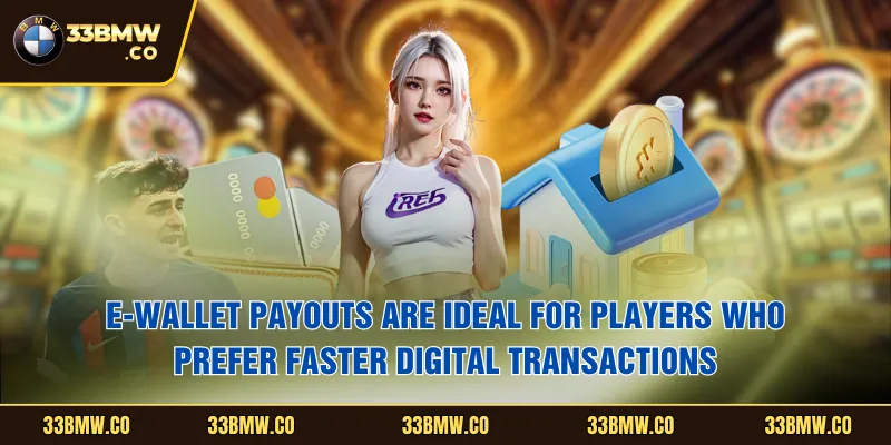 E-wallet payouts are ideal for players who prefer faster digital transactions
