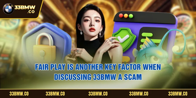 Fair play is another key factor when discussing 33BMW a scam