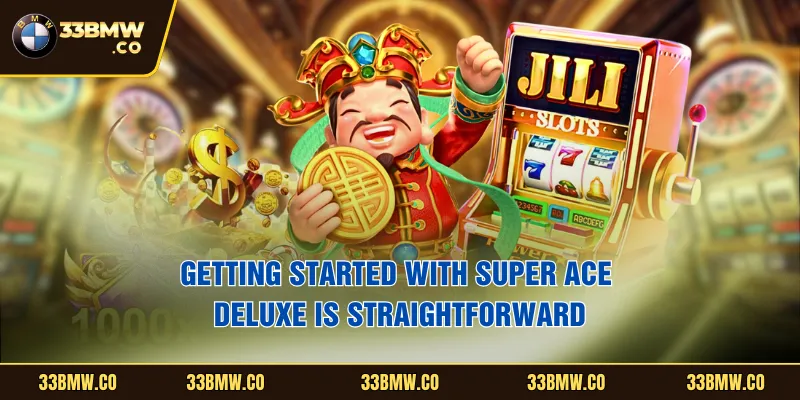 Getting started with Super Ace Deluxe is straightforward