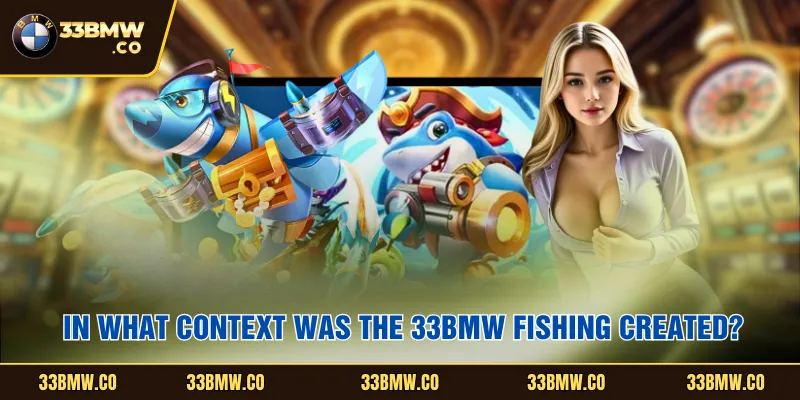 In what context was the 33BMW Fishing created?