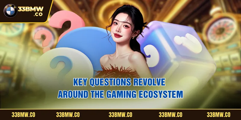 Key questions revolve around the gaming ecosystem