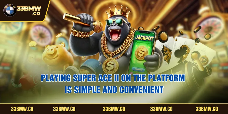Playing Super Ace II on the platform is simple and convenient