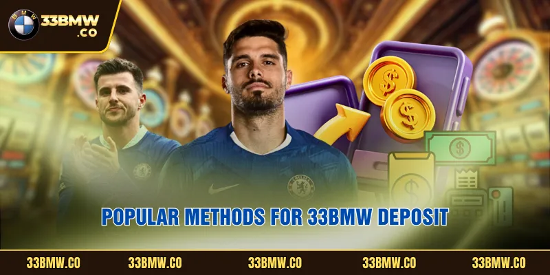Popular methods for 33BMW deposit