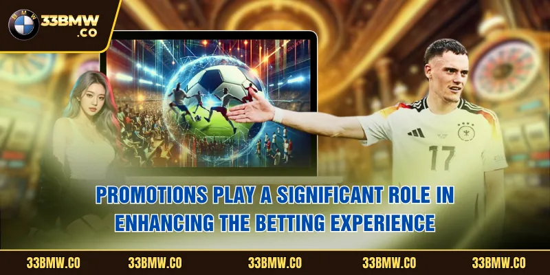 Promotions play a significant role in enhancing the betting experience