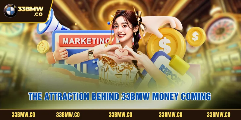 The attraction behind 33BMW Money Coming