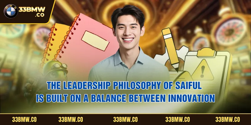 The leadership philosophy of Saiful is built on a balance between innovation,