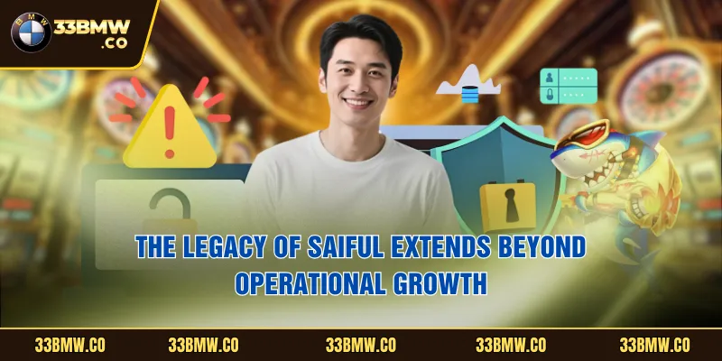 The legacy of Saiful  extends beyond operational growth