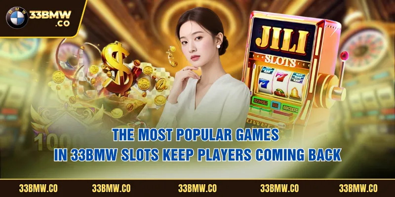 The most popular games in 33BMW Slots keep players coming back