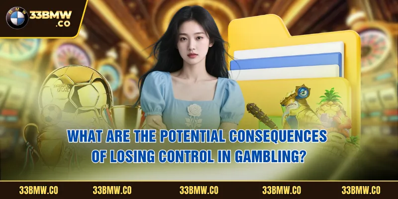 What are the potential consequences of losing control in gambling?
