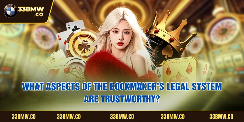 What aspects of the bookmaker's legal system are trustworthy?