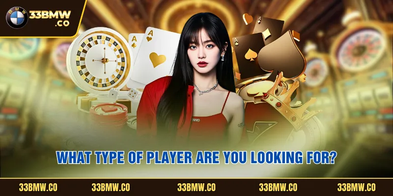 What type of player are you looking for?