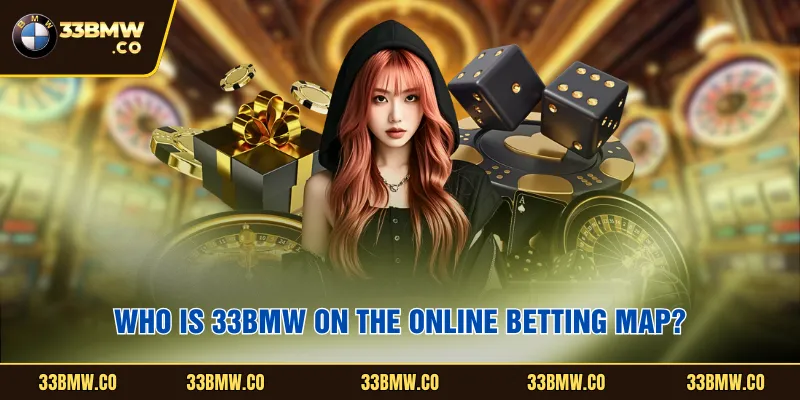 Who is 33BMW on the online betting map?