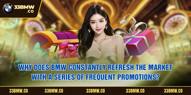 Why does BMW constantly refresh the market with a series of frequent promotions?