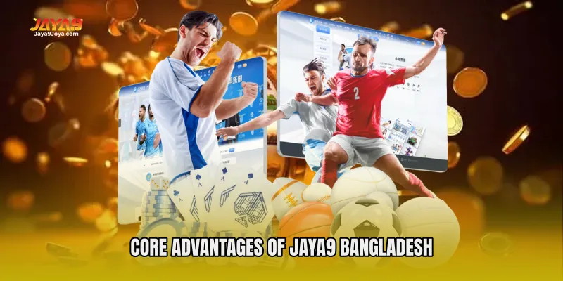 Core Advantages of Jaya9 Bangladesh