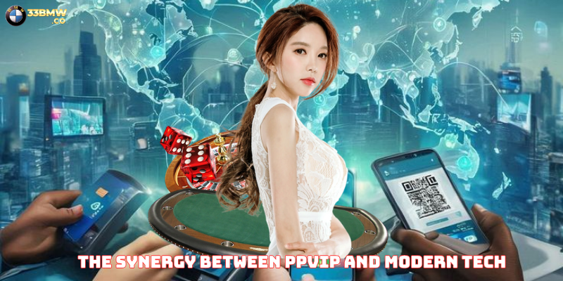 The Synergy Between PPVIP and Modern Tech